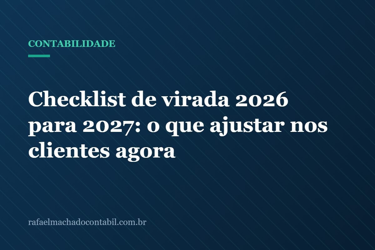 Checklist de virada 2026 para 2027: o que ajustar nos clientes agora