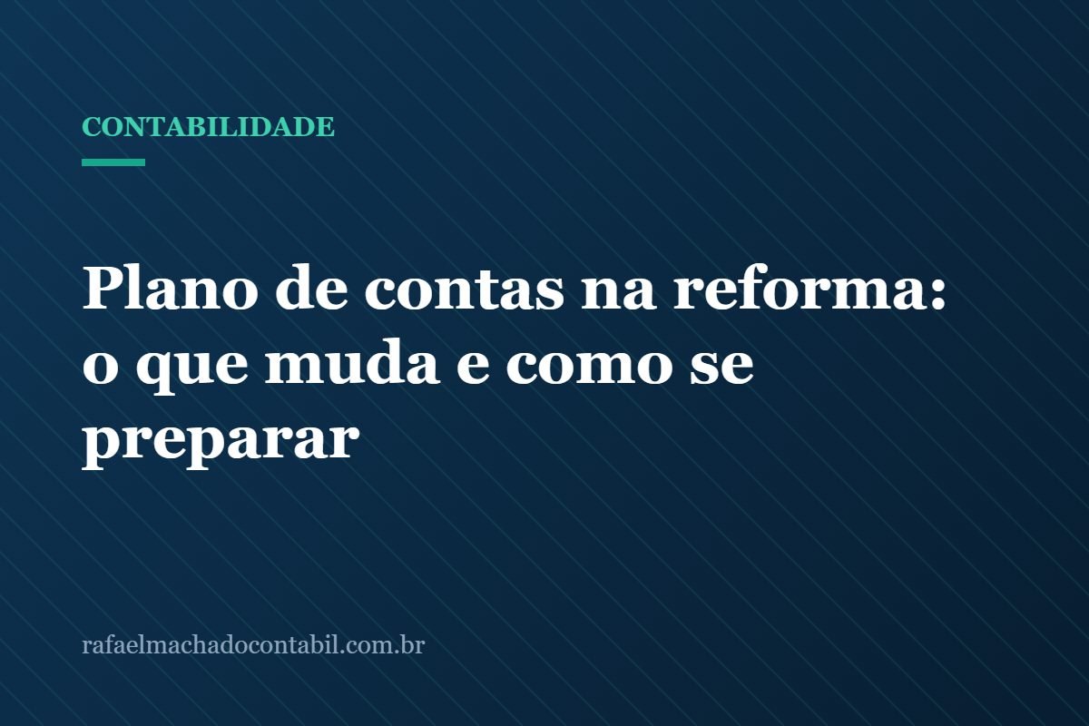 Plano de contas na reforma: o que muda e como se preparar