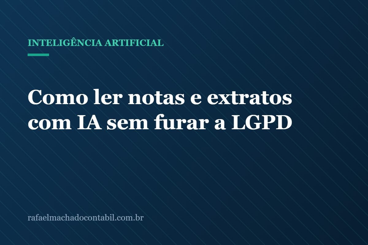 Como ler notas e extratos com IA sem furar a LGPD