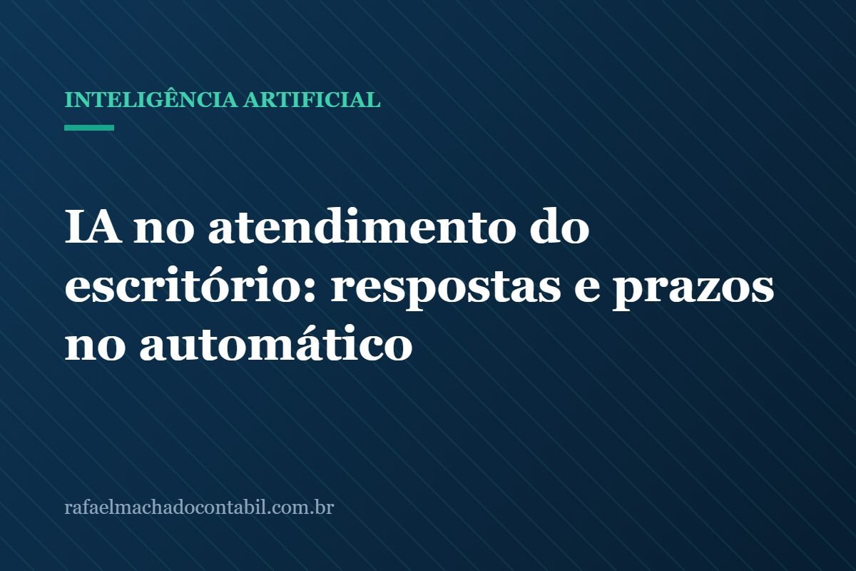 IA no atendimento do escritório: respostas e prazos no automático